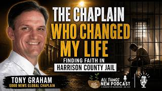 Tony Graham: The Chaplain Who Changed My Life | Finding Faith in Harrison County Jail