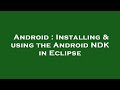 Android : Installing & using the Android NDK in Eclipse