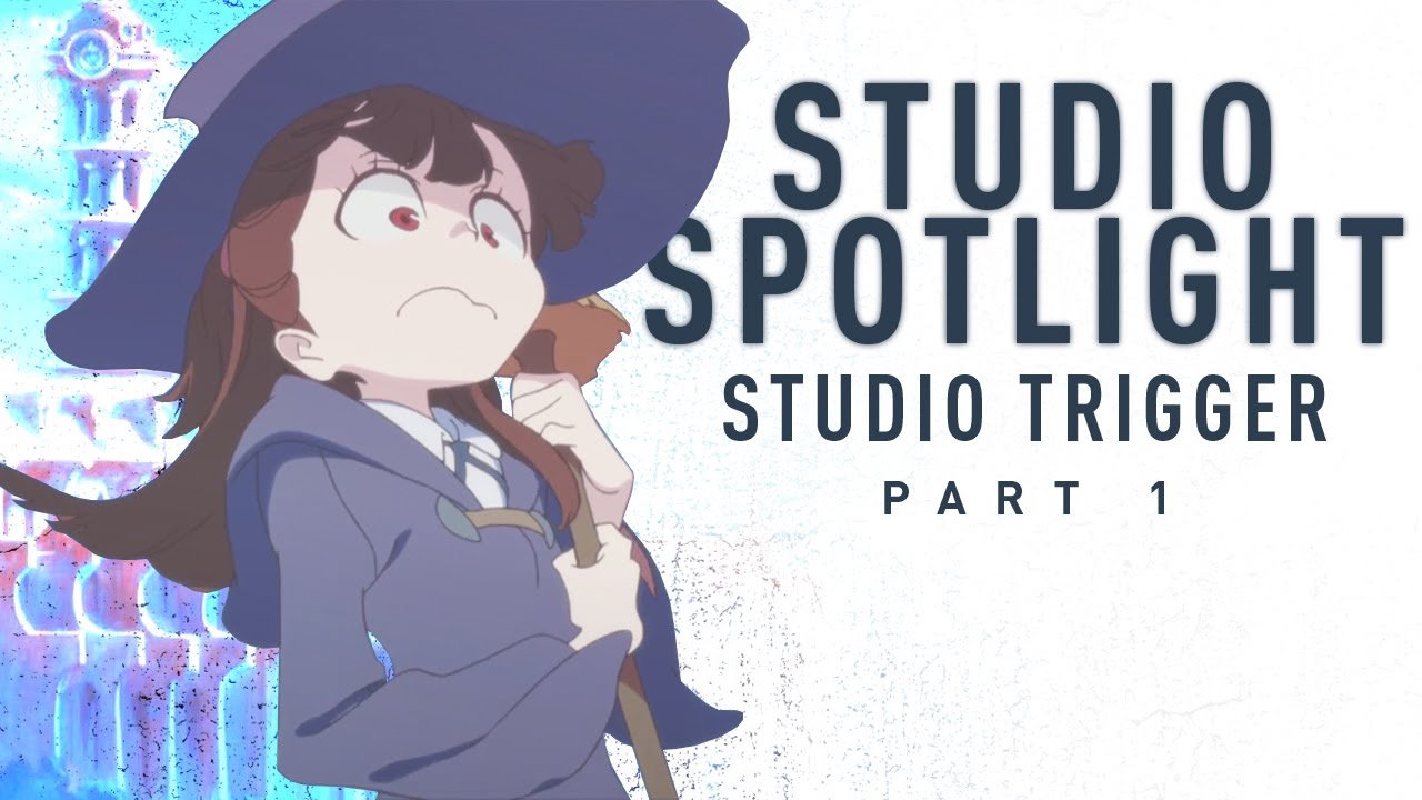 Studio Trigger And Little Witch Academia | Anime Studio Spotlight - YouTube