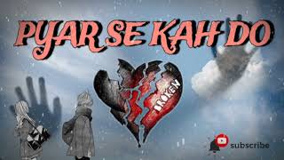 VARSH RAJ/PYAR SE KAH DO/ sad song/ love sad song / music video/ #sadsongs #viralmusic #lovesong