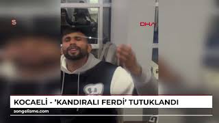 KOCAELİ - 'Kandıralı Ferdi' tutuklandı