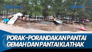 PORAK-PORANDA, Banjir Bandang Terjang Pantai Gemah dan Pantai Klathak Tulungagung