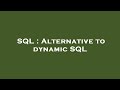 SQL : Alternative to dynamic SQL