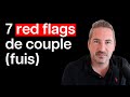 7 drapeaux rouges à ne pas ignorer dans une relation amoureuse