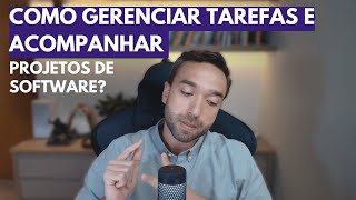 Como gerenciar tarefas e acompanhar projetos de software? | Aquec #7