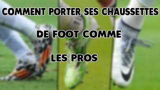 comment porter ses chaussettes de foot comme les pros