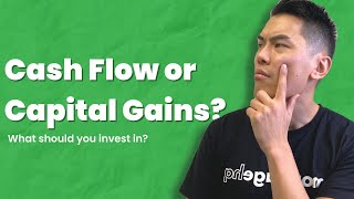 Cash Flow or Capital Gains? What should you invest in?