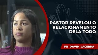 🚨  Pr David Lacerda - PASTOR REVELOU O RELACIONAMENTO DELA TODO. VEJA!!! 😮