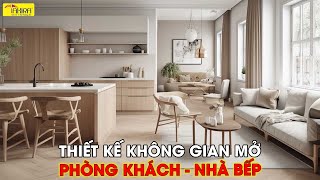 20 Ý TƯỞNG THIẾT KẾ NỘI THẤT KHÔNG GIAN MỞ PHÒNG KHÁCH - NHÀ BẾP