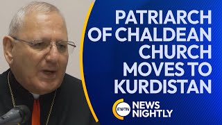 Patriarch of the Chaldean Catholic Church Moves to Kurdistan | EWTN News Nightly