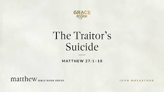 The Traitor's Suicide (Matthew 27:1–10) [Audio Only]