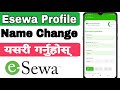 how to change esewa profile name / esewa ko name kasari change garne |