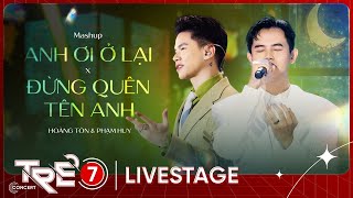 Mashup: Anh Ơi Ở Lại & Đừng Quên Tên Anh - Hoàng Tôn x Phạm Huy | LIVE AT TRẺ CONCERT