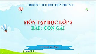 Tập đoc: Con gái - lớp 5. GV thực hiện Đinh Thị Ham