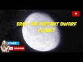 Eris: The Distant Dwarf Planet