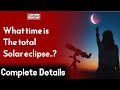 What time is the total solar eclipse on April 8? | Wahjoc Environment