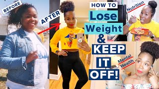 7 REAL Ways to Lose Weight & KEEP IT OFF | Weight Loss, Nutrition + Mental Health | 100 Pounds OFF!