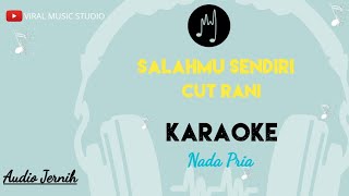 Cut Rani - Salahmu Sendiri Karaoke Nada Pria