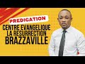 PREDICATION DU PASTEUR DE LA FOI EN DIRECT DU CENTRE EVANGELIQUE LA RESURRECTION BRAZZAVILLE