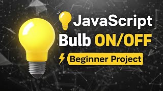 JavaScript Bulb ON OFF Project | Beginner Friendly JavaScript Tutorial
