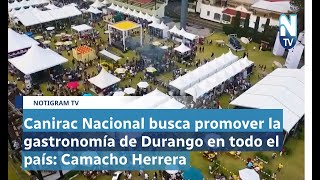 Canirac Nacional busca promover la gastronomía de Durango en todo el país: Camacho Herrera