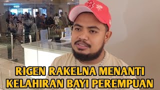 RIGEN RAKELNA MENANTI KELAHIRAN BAYI PEREMPUAN