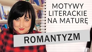 114. Motywy literackie na maturę: romantyzm