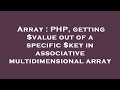 Array : PHP, getting $value out of a specific $key in associative multidimensional array