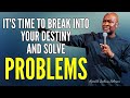 APOSTLE JOSHUA SELMAN - IT'S TIME TO BREAK INTO YOUR DESTINY AND SOLVE PROBLEMS