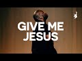 Give Me Jesus - Bethel Music, John Wilds