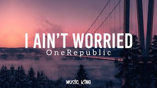 OneRepublic - I Ain’t Worried (Lyric Video) {From “Top Gun: Maverick”} [Music King]