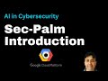 Google Sec-Palm For AI Cybersecurity