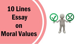10 Lines Essay about Moral Values in English || Moral Values English Essay || 10 Lines Esaay