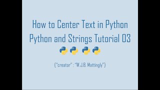How to Center Text in Python (Python and Strings Tutorial 03)