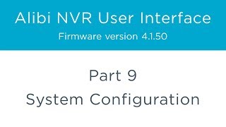 Alibi NVR User Interface β Part 9 - System Configuration
