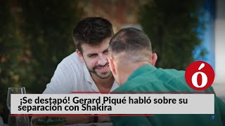 La Ó te cuenta | ¡Se destapó! Gerard Piqué habló sobre su separación con Shakira