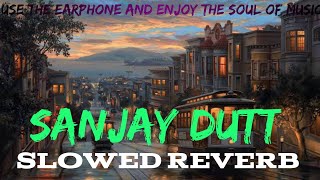 Sanjay Dutt ||New songs |SLOWED REVERB#textaudio #reverbsongs