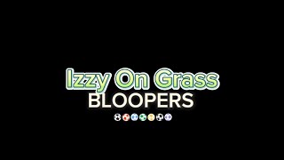 Izzy on Grass Bloopers