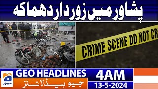Geo News Headlines 4 AM | Peshawar Main Dhamaka!! | 13th May 2024