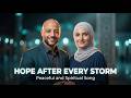 Maher Zein Style | Hope After Every Storm  | Peaceful And Spiritual Song