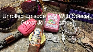 Unrolled Podcast #72 With Special Guest Jonas Cathey #cigarpodcast #livelaughlove