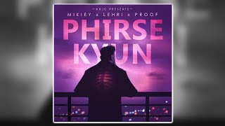 Mikiey, Lehri \u0026 Proof - Phirse Kyu (Audio)