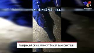 Prinși după ce au aruncat în aer bancomatele - Litoral TV