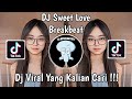 DJ SWEET LOVE BREAKBEAT VIRAL TIK TOK TERBARU 2024 !