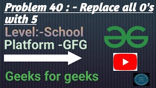 Replace all 0's with 5 | GFG School | Java | @CodewithRoman