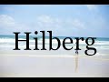 How To Pronounce Hilberg🌈🌈🌈🌈🌈🌈Pronunciation Of Hilberg