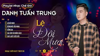 LỆ ĐÔI MƯƠI - Mới Đôi Mươi Thân Em Tay Bế Tay Bồng l LK Danh Tuấn Trung Nhạc đời Hot Tiktok 2024