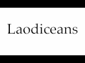 How to Pronounce Laodiceans