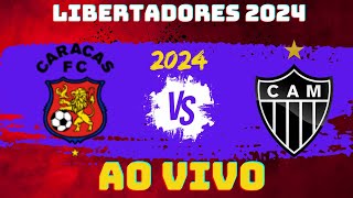 CARACAS  X ATLÉTICO MG   | LIBERTADORES | AO VIVO | 2024 |