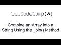 Combine an Array into a String Using the join Method - Functional Programming - Free Code Camp